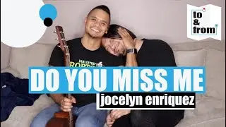 Do You Miss Me - Jocelyn Enriquez [to&from cover]