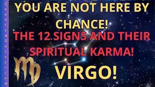 You Are Not Here by Chance! The 12 Signs and Their Spiritual Karma! VIRGO!