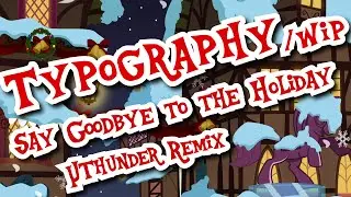 Say Goodbye to the Holiday (&micro;Thunder Remix) [Typography/Project is lost]