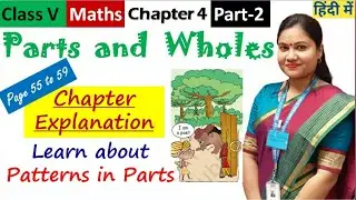 Parts and Wholes (Part-2) / NCERT Class 5 Maths Chapter 4 Hindi + English Explanation [Page 55-59]