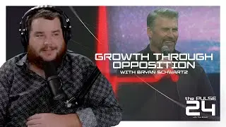 Growth Through Opposition with Bryan Schwartz | The Pulse 24 - Ep. 25