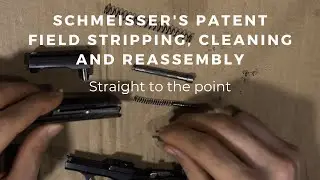 Schmeisser's Patent - Field Stripping, cleaning and reassembly - Straight to the point