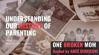 One Broken Mom | Karine Bell | History of Parenting