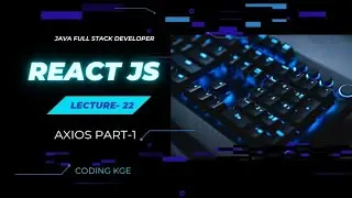 Lecture 22 : Axios Part-1 || Reactjs || Full Frontend Development