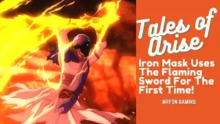 Tales of Arise Iron Mask Uses The Flaming Sword For The First Time!