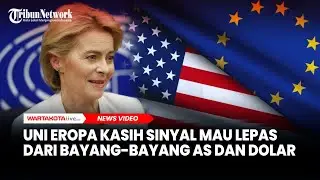 Uni Eropa Kasih Sinyal Mau Lepas dari Bayang-bayang AS dan Dolar