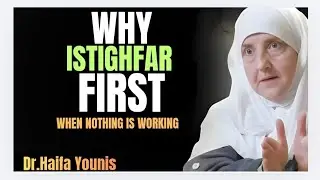Say Astahgifrullah First – 7 Life-Changing Reasons for Istighfar| Dr.Haifa Younis|Islamic Motivation