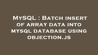 MySQL : Batch insert of array data into mysql database using objection.js