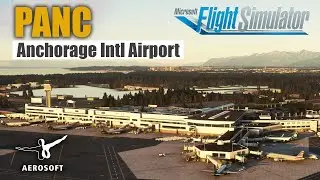 PANC Ted Stevens Anchorage Intl Airport | America Series - Microsoft Flight Simulator