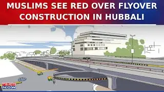 Politics Over Hubbali Flyover Construction, Muslim Groups Oppose On Karnataka Government's Move