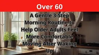 A Gentle 3-Step Morning Routine to Help Older Adults Feel More Comfortable Moving After Waking Up