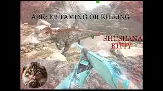 ARK: E2 KILLING OR TAMING