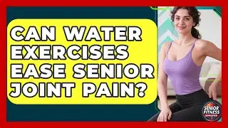 Can Water Exercises Ease Senior Joint Pain? - Senior Fitness Simplified