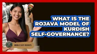 What Is The Rojava Model Of Kurdish Self-governance? - Middle East Insights