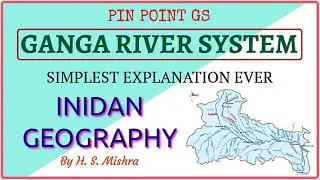 The Ganga || Indian River Systems || Indian Geography || H. S. Mishra || Pin Point GS
