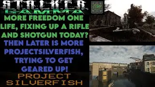 Freedom one life, fixing up a rifle and shotgun? ProjectSilverFish later, getting geared up!