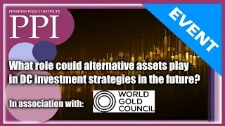 PPI EVENT: What role could alternative assets play in DC investment strategies in the future?