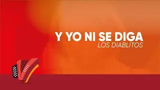 Y Yo Ni Se Diga, Los Diablitos, Video Letra - Sentir Vallenato