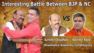 Interesting battle between Ravinder Raina & Surinder Chowdhary from #Nowshehra assembly constituency