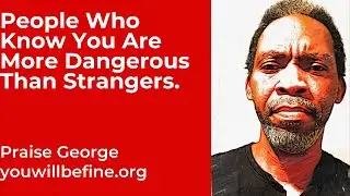 People who know you are more dangerous than strangers.