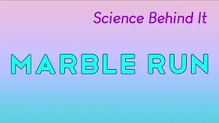 Science Behind It | Marble Run