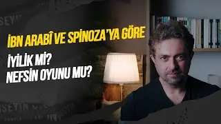 İYİLİK Mİ? NEFSİN OYUNU MU? İbn Arabî ve Spinoza’ya Göre Gerçek İyilik