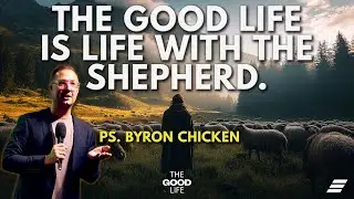 The Good Life: The Good Life Is Life With The Shepherd | Ps. Byron Chicken