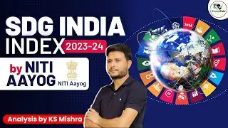 SDG India Index 2023-24 | Sustainable Development Goals India Index 2023-24 By NITI Aayog | KS Sir