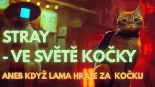 Stray 🐱 | Potřet&iacute; ve světě kočky (Let&rsquo;s Play CZ / Stream VOD)