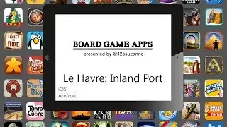 Board Game Apps in 2 Mins - Le Havre Inland Port