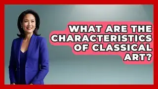 What Are The Characteristics Of Classical Art? - Europe Through the Ages