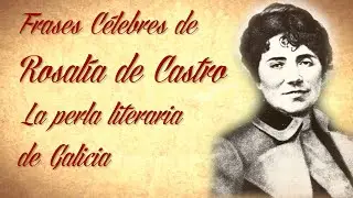 FRASES CÉLEBRES DE ROSALÍA DE CASTRO, La perla literaria de Galicia