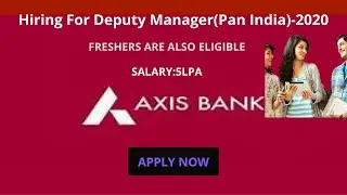 Axis Bank Is Hiring For DEPUTY MANGER-2020|FRESHERS ALLOWED|SALARY:5PLA|AGE:20-30|LOCATION:Pan India