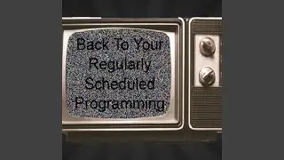 Back To Your Regularly Scheduled Programming