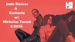 Jade Desires & Eustacia - 2.2025 w/ Nicholas Tanek