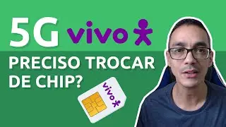 5G da vivo preciso trocar de chip? E cobertura 5G