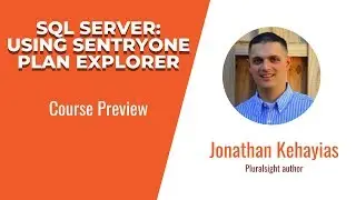 SQL Server Skills: SQL Server: Using SentryOne Plan Explorer Course Preview