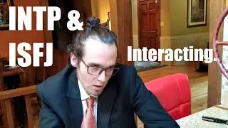 INTP and ISFJ Interacting [Actual Footage]
