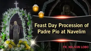 First Time Feast Day Procession of Padre Pio Statue at Modi/Navelim/Goa