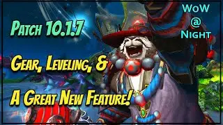 Patch 10.1.7 - Gear, Leveling, & A Great New Feature!