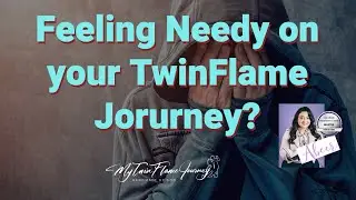 Healing Neediness on your #twinflame Journey