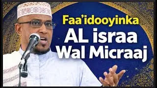 Faa'idooyinka Ku Jira Xadiiska AL israa Wal Micraaj Sheekh Dirir 2026