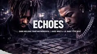 Echoes &ndash; Dark Melodic Trap Instrumental | Juice WRLD x Lil Baby Type Beat