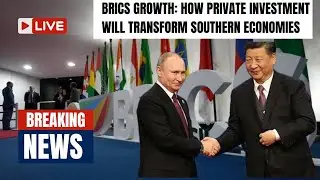 BRICS Growth: How Private Investment Will Transform Southern Economies #BRICSeconomiesgrowth #brics