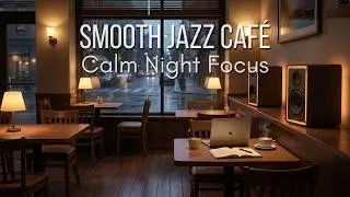 Smooth Jazz Caf&eacute; at Night | Cozy Background Music for Calm Work Sessions