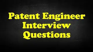 Patent Engineer Interview Questions