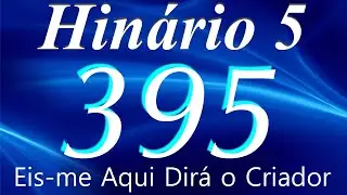 HINO 395 CCB - Eis-me Aqui Dir&aacute; o Criador - HIN&Aacute;RIO 5 COM LETRAS
