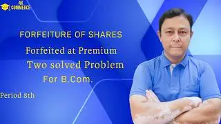 Forfeiture of shares (Forfeited at premium-Two solved problem) for B. Com. Period 8th