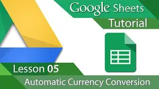 Google Sheets - Tutorial 05 - Automatic Currency Conversion