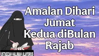 ustadzah halimah alaydrus : amalan di hari jumat ke dua berlipat-lipat ganda